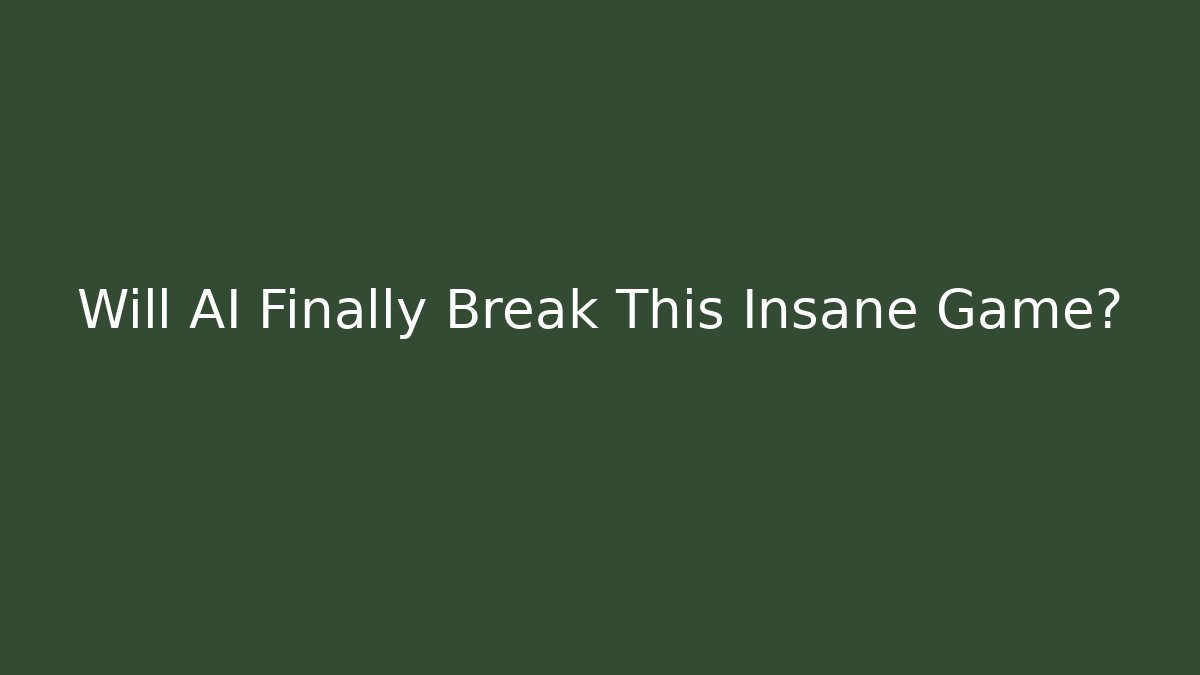 Will AI Finally Break This Insane Game?