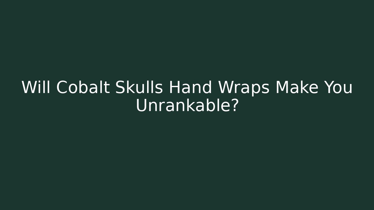 Will Cobalt Skulls Hand Wraps Make You Unrankable?