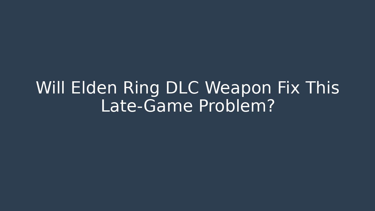 Will Elden Ring DLC Weapon Fix This Late-Game Problem? - Método de Aprovação
