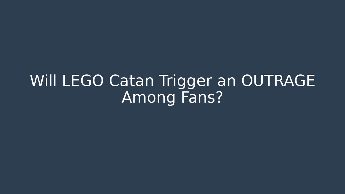 Will LEGO Catan Trigger an OUTRAGE Among Fans?