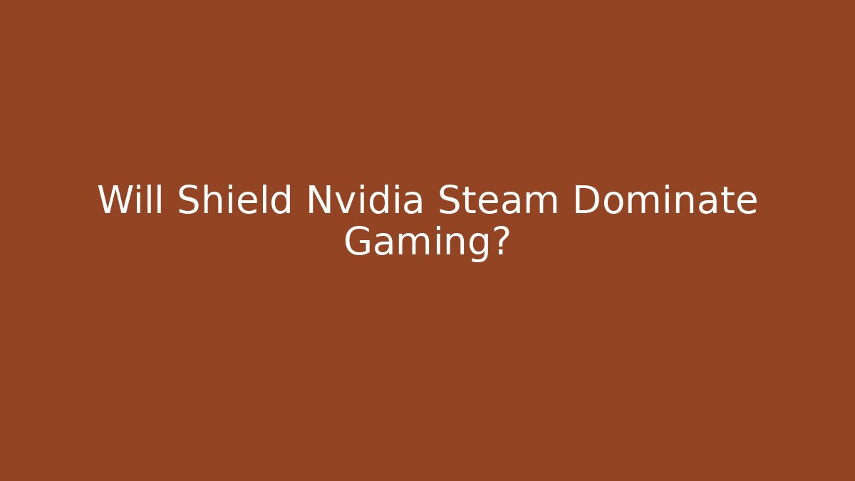 Will Shield Nvidia Steam Dominate Gaming? - Método de Aprovação