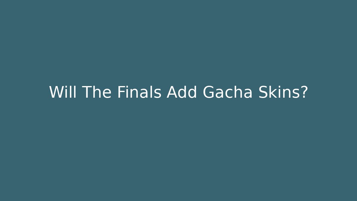 Will The Finals Add Gacha Skins? - Método de Aprovação