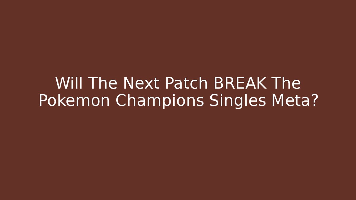 Will The Next Patch BREAK The Pokemon Champions Singles Meta? - Método de Aprovação