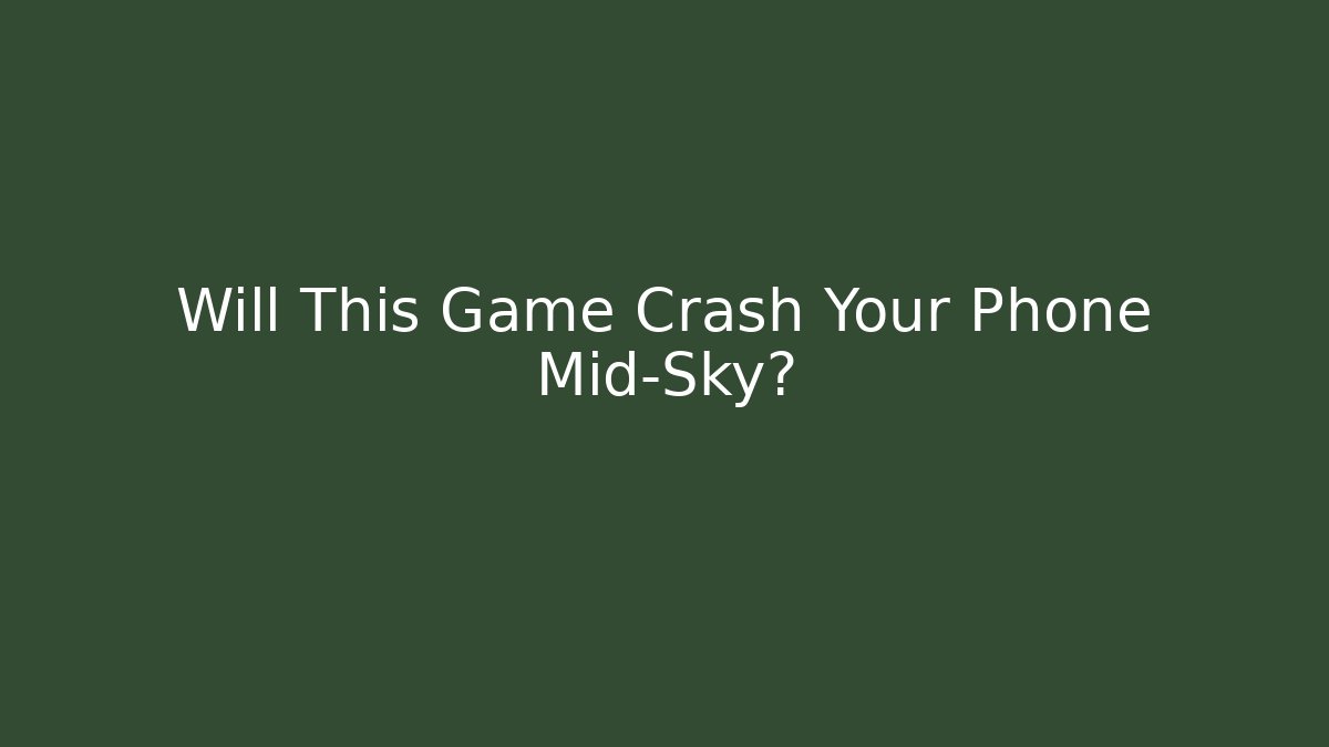 Will This Game Crash Your Phone Mid-Sky?