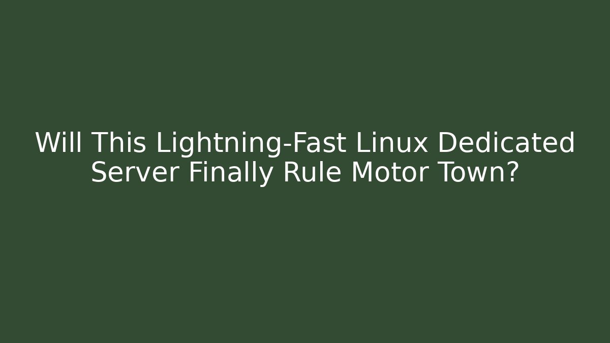 Will This Lightning-Fast Linux Dedicated Server Finally Rule Motor Town? - Método de Aprovação