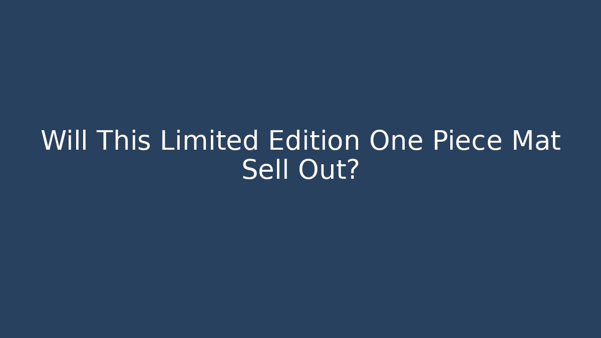 Will This Limited Edition One Piece Mat Sell Out?