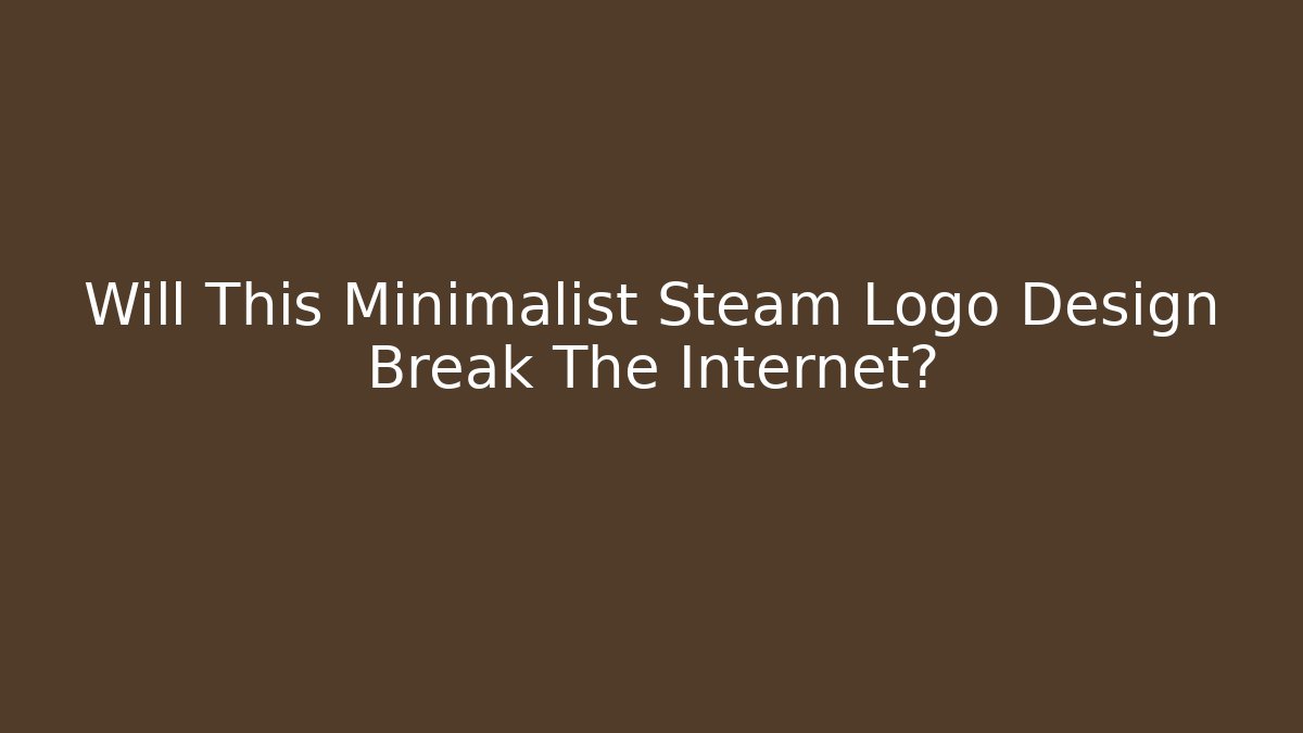 Will This Minimalist Steam Logo Design Break The Internet? - Método de Aprovação