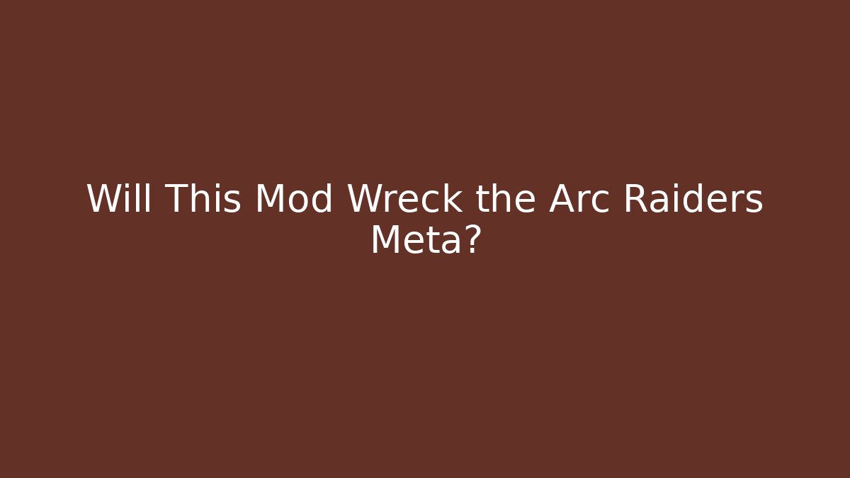 Will This Mod Wreck the Arc Raiders Meta? - Método de Aprovação