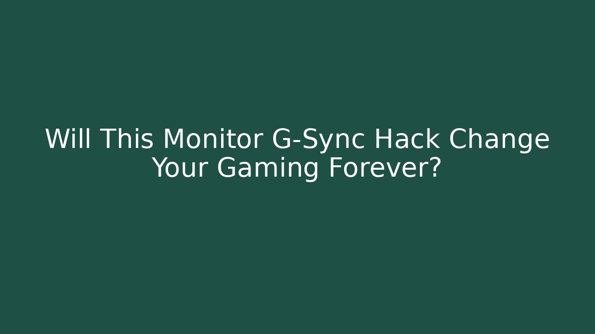 Will This Monitor G-Sync Hack Change Your Gaming Forever?