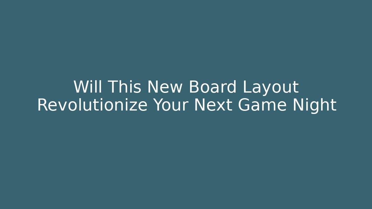 Will This New Board Layout Revolutionize Your Next Game Night