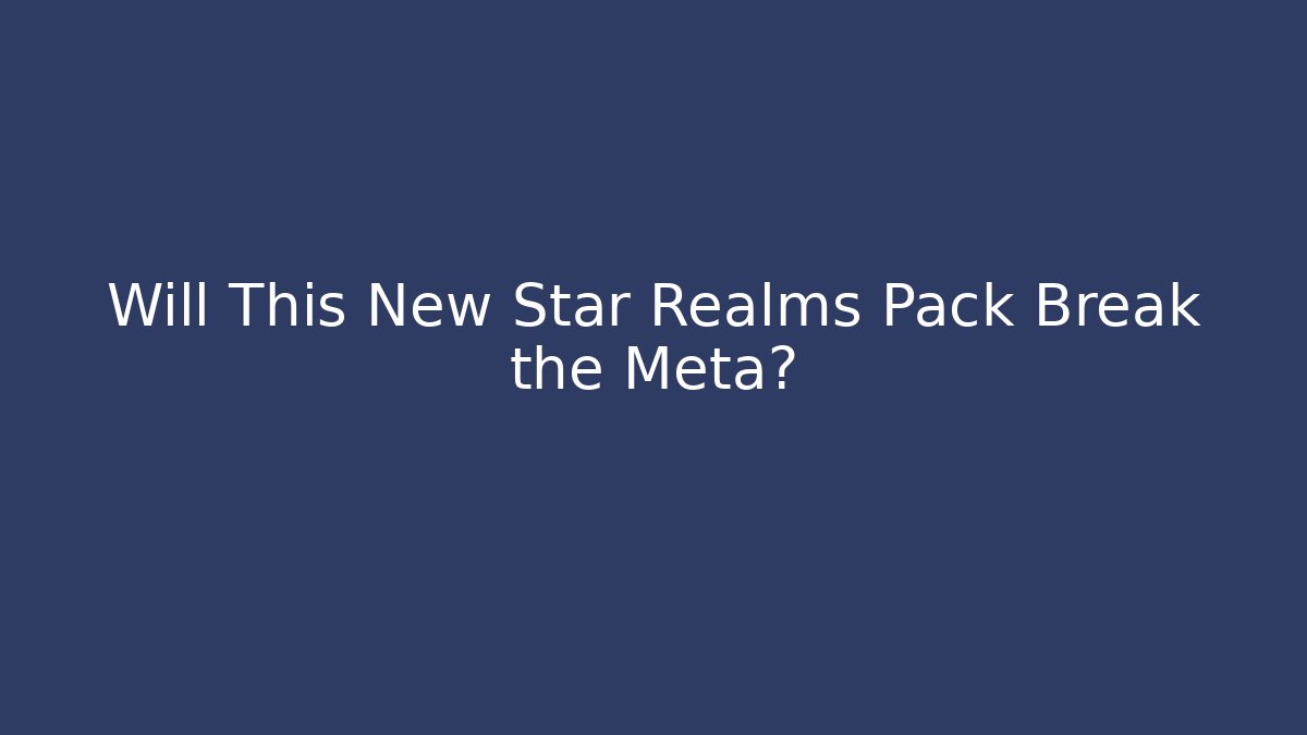 Will This New Star Realms Pack Break the Meta? - Método de Aprovação