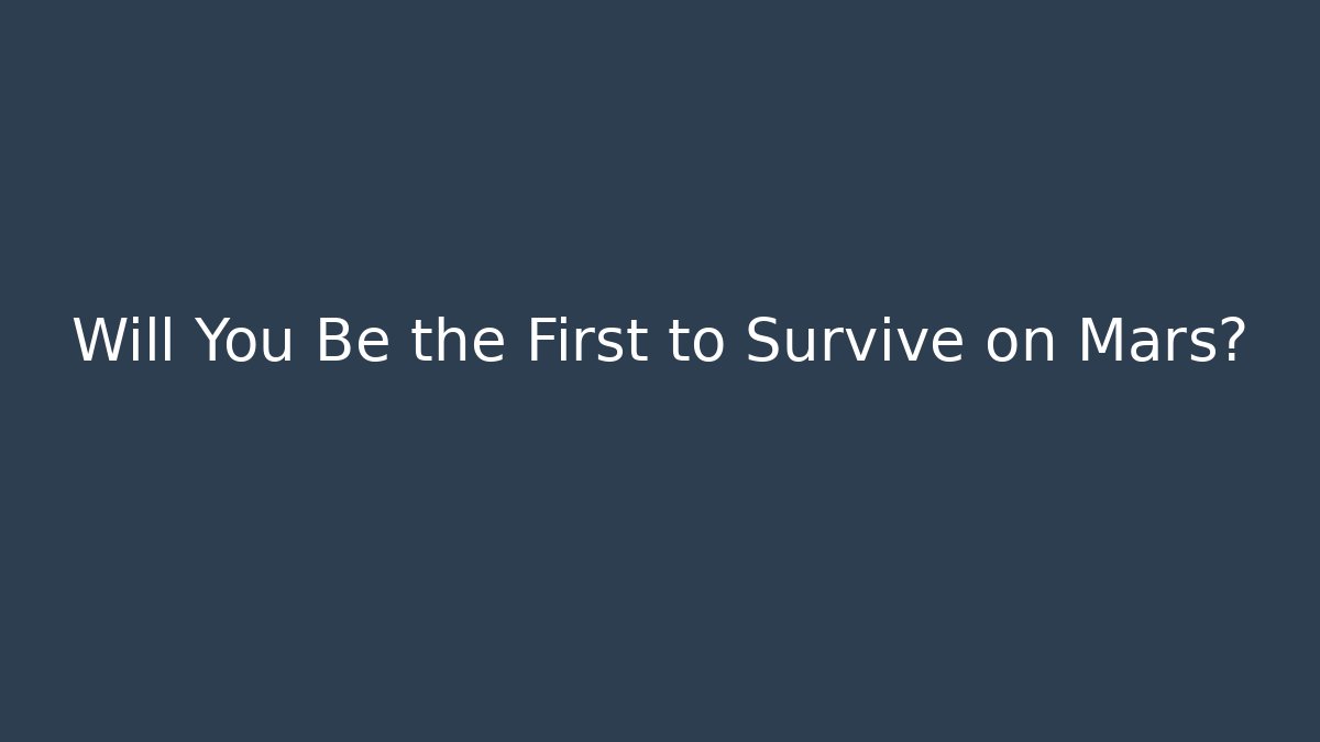 Will You Be the First to Survive on Mars?