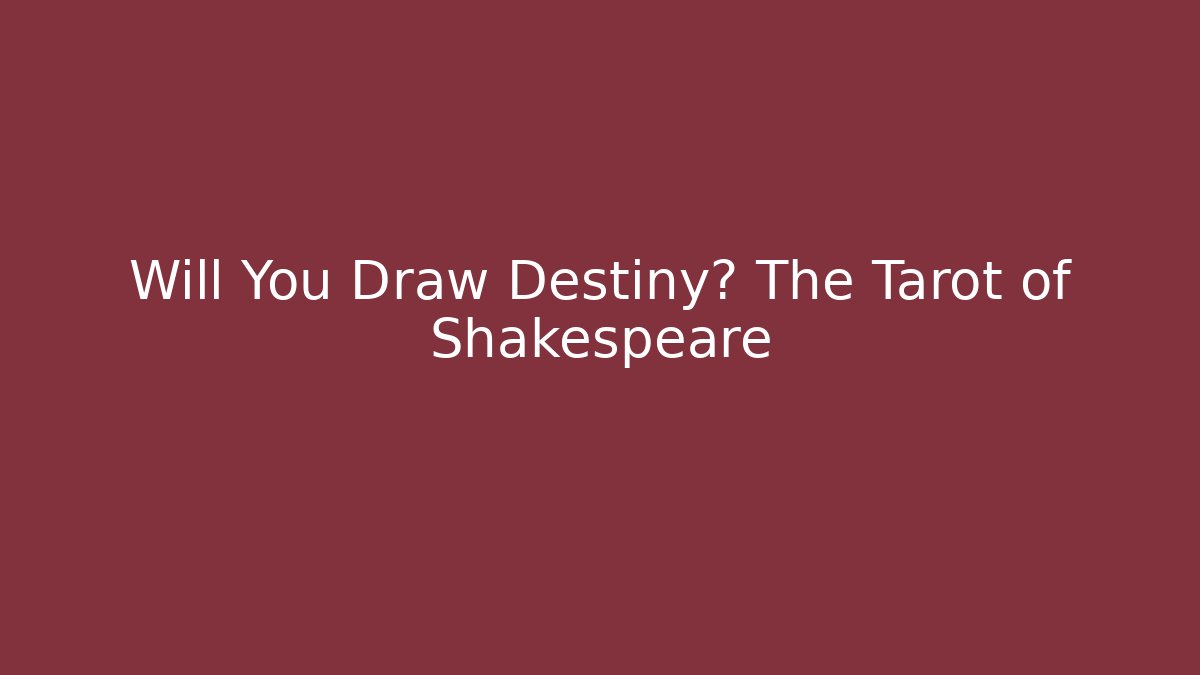 Will You Draw Destiny? The Tarot of Shakespeare