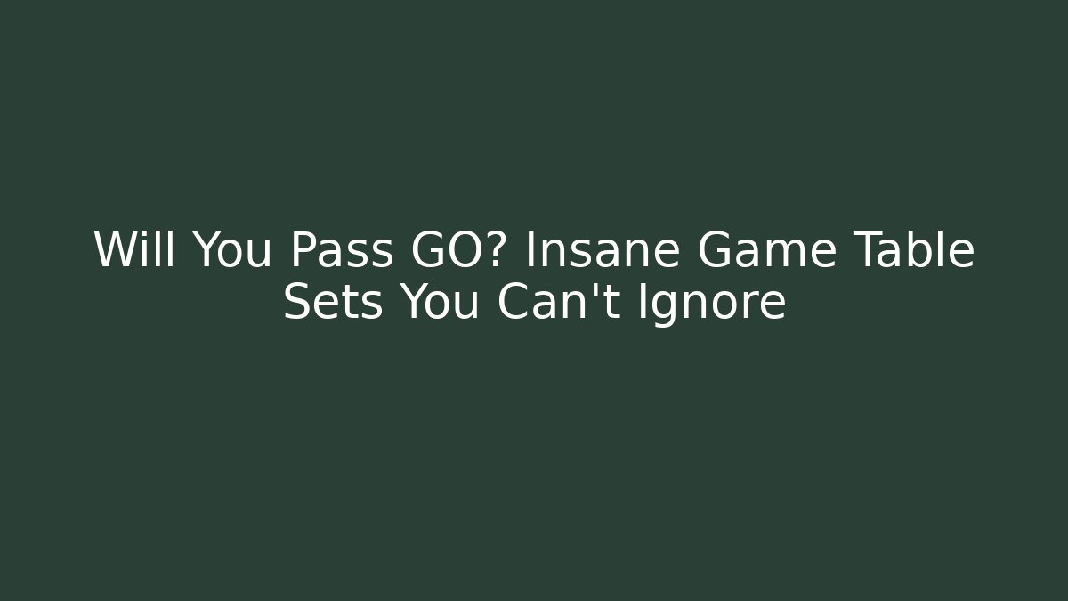 Will You Pass GO? Insane Game Table Sets You Can’t Ignore