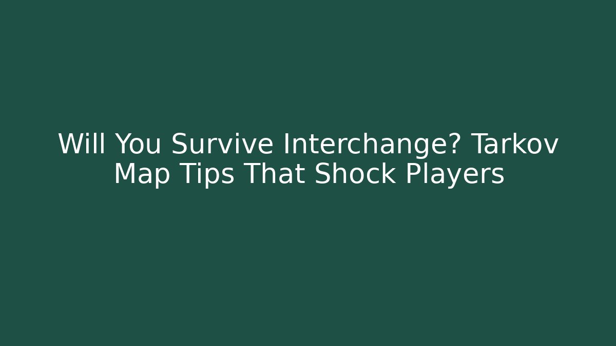 Will You Survive Interchange? Tarkov Map Tips That Shock Players