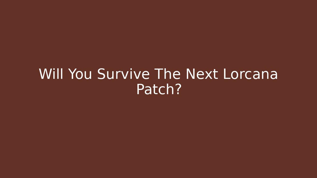 Will You Survive The Next Lorcana Patch? - Método de Aprovação
