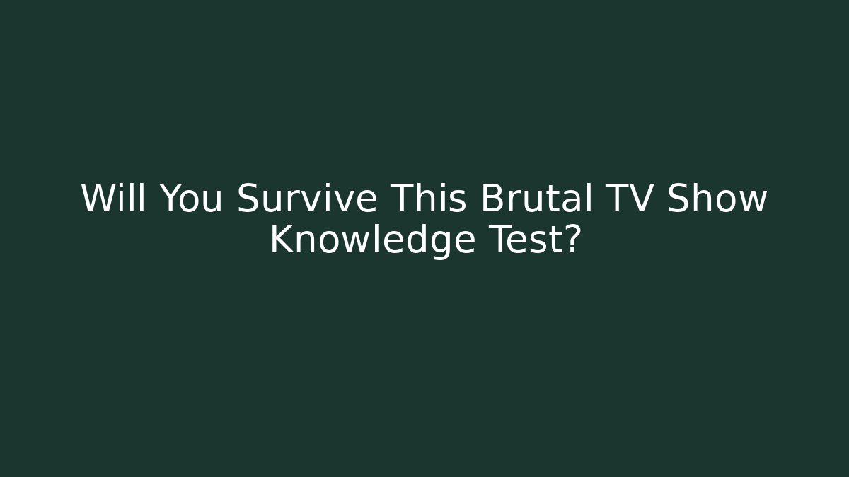 Will You Survive This Brutal TV Show Knowledge Test?