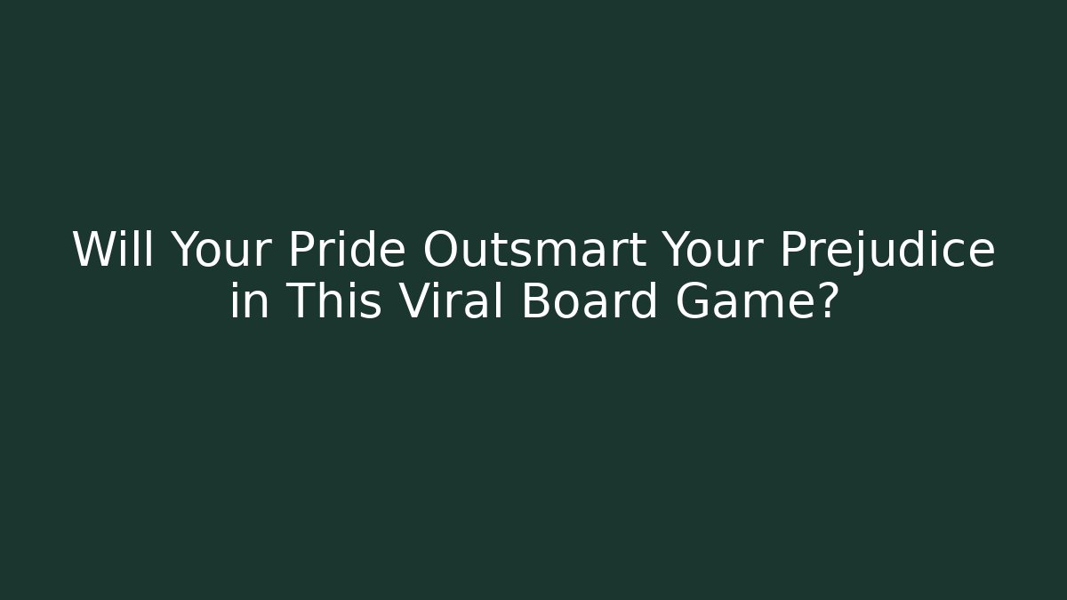 Will Your Pride Outsmart Your Prejudice in This Viral Board Game? - Método de Aprovação