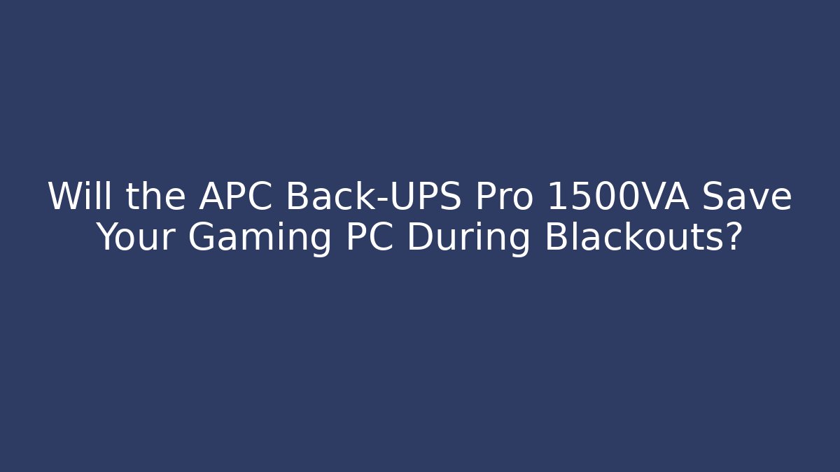 Will the APC Back-UPS Pro 1500VA Save Your Gaming PC During Blackouts?