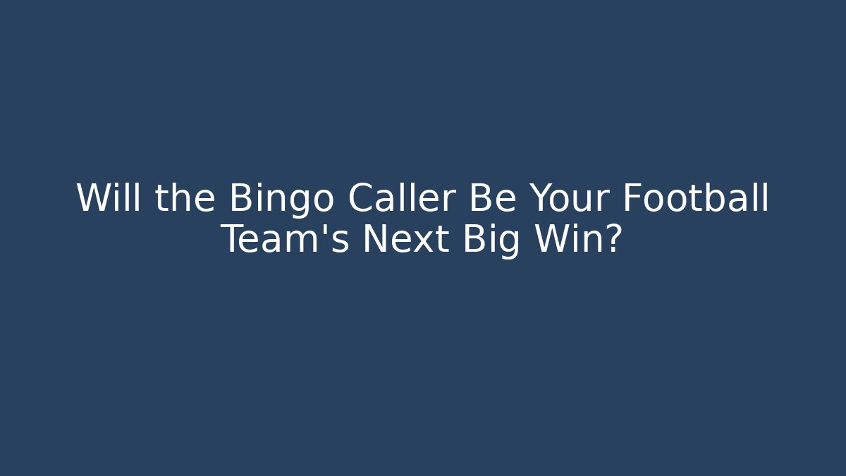 Will the Bingo Caller Be Your Football Team's Next Big Win?