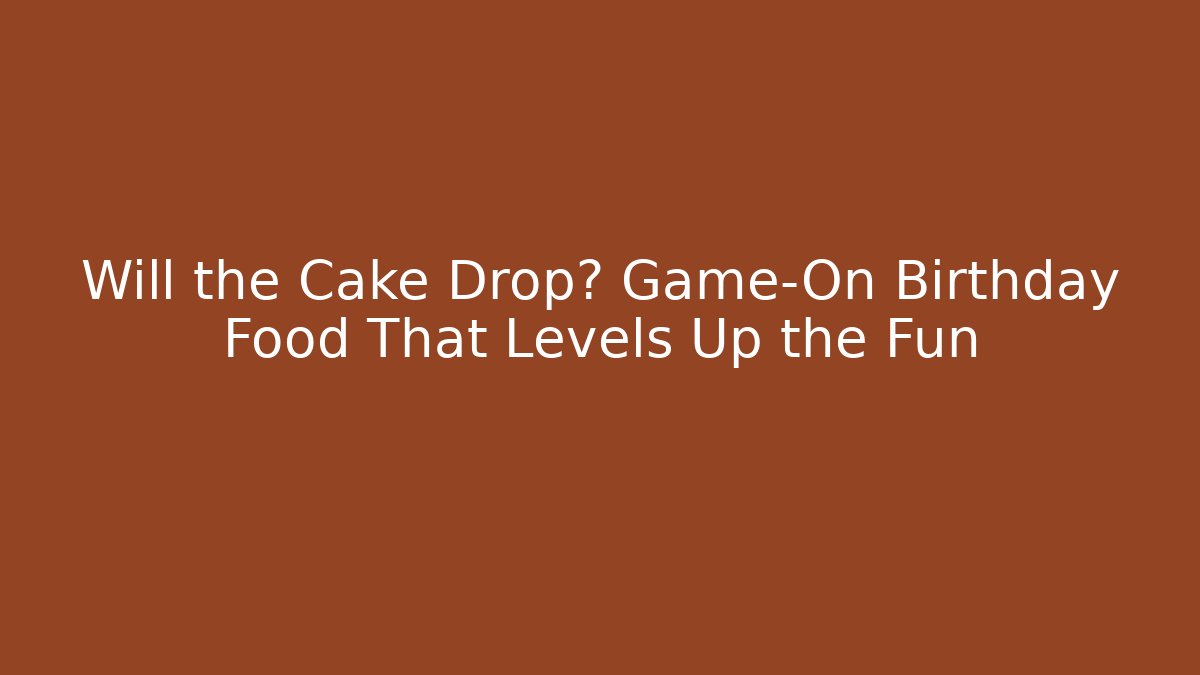 Will the Cake Drop? Game-On Birthday Food That Levels Up the Fun