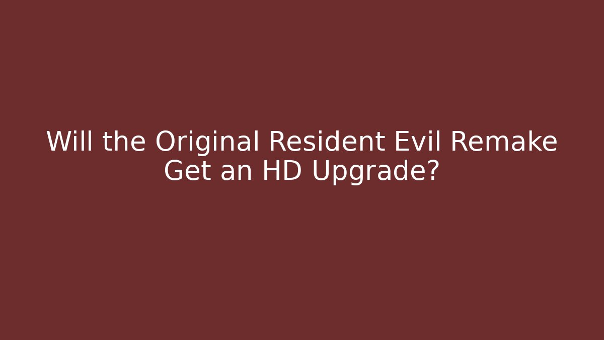Will the Original Resident Evil Remake Get an HD Upgrade?
