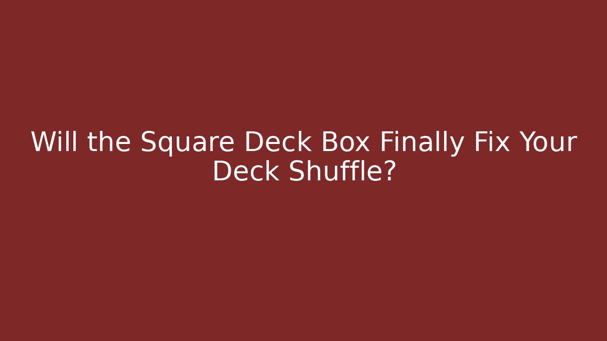 Will the Square Deck Box Finally Fix Your Deck Shuffle?