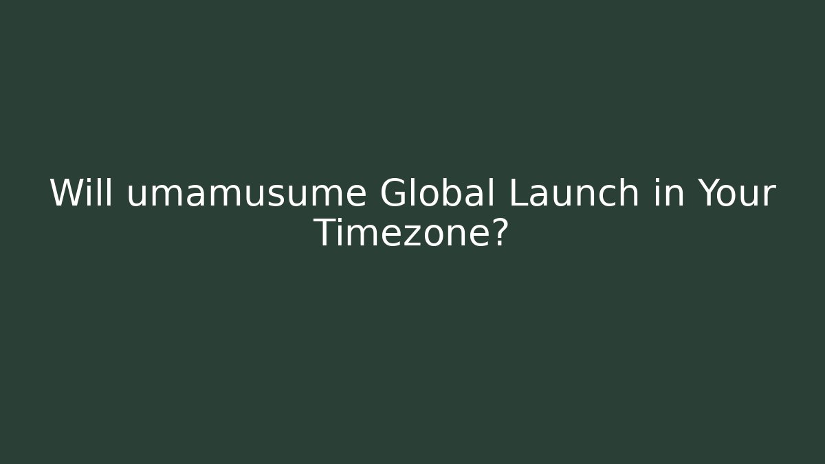 Will umamusume Global Launch in Your Timezone? - Método de Aprovação