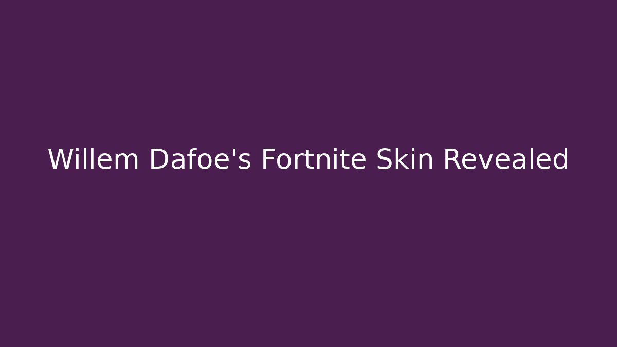 Willem Dafoe's Fortnite Skin Revealed - Método de Aprovação