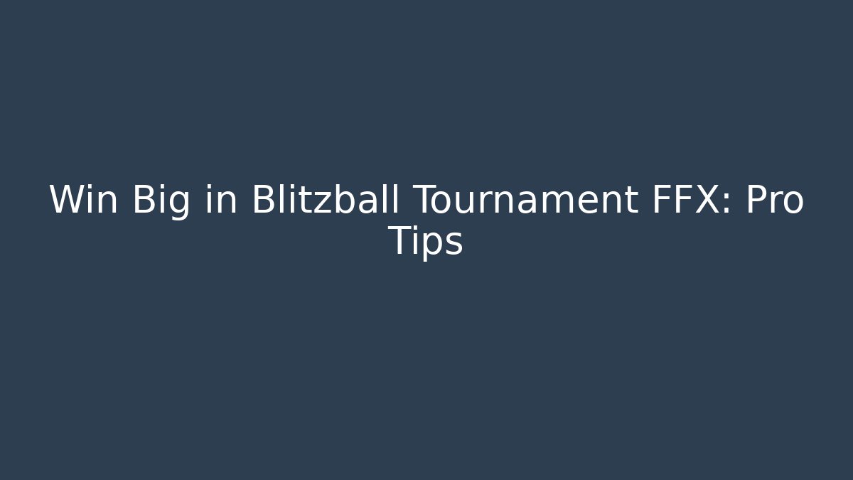 Win Big in Blitzball Tournament FFX: Pro Tips - Método de Aprovação