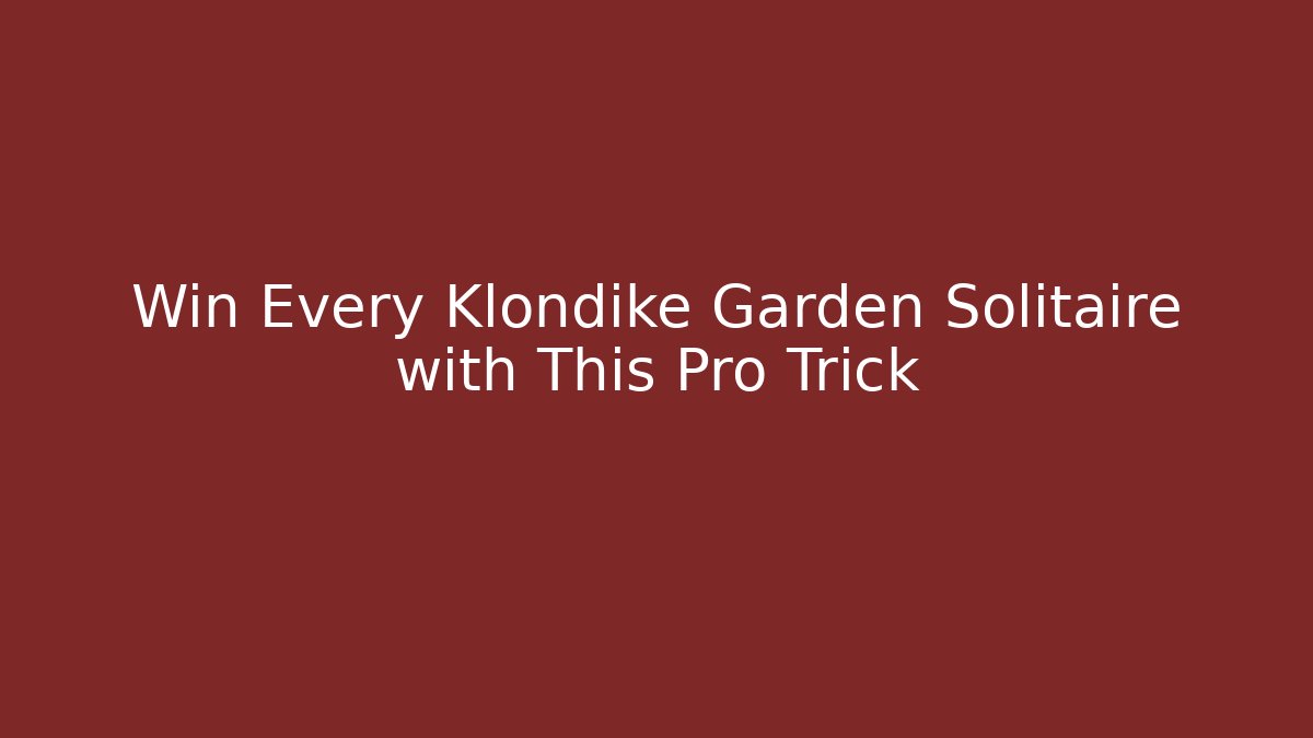 Win Every Klondike Garden Solitaire with This Pro Trick