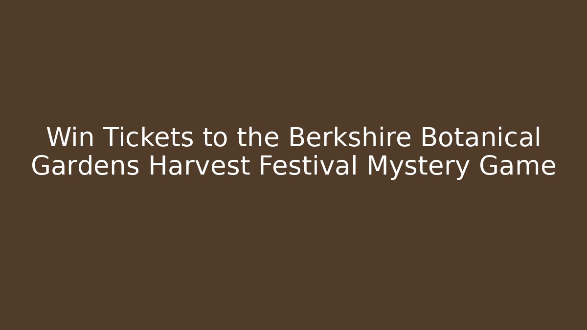 Win Tickets to the Berkshire Botanical Gardens Harvest Festival Mystery Game