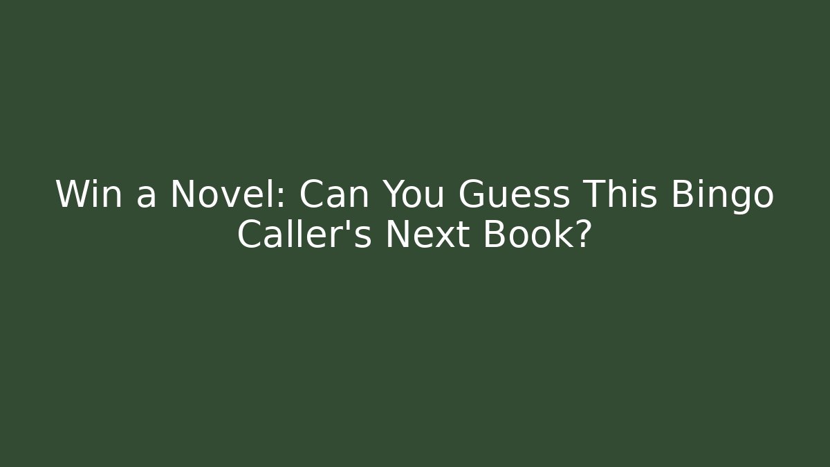 Win a Novel: Can You Guess This Bingo Caller's Next Book?