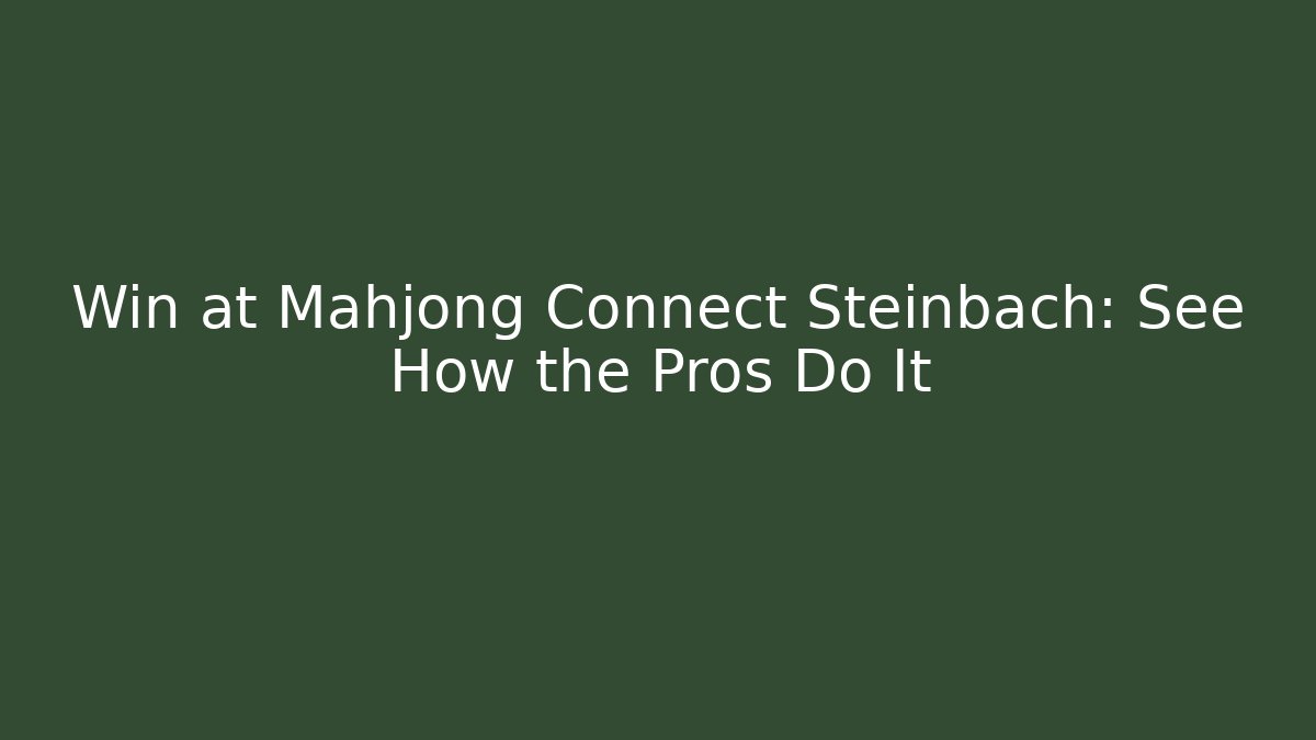 Win at Mahjong Connect Steinbach: See How the Pros Do It
