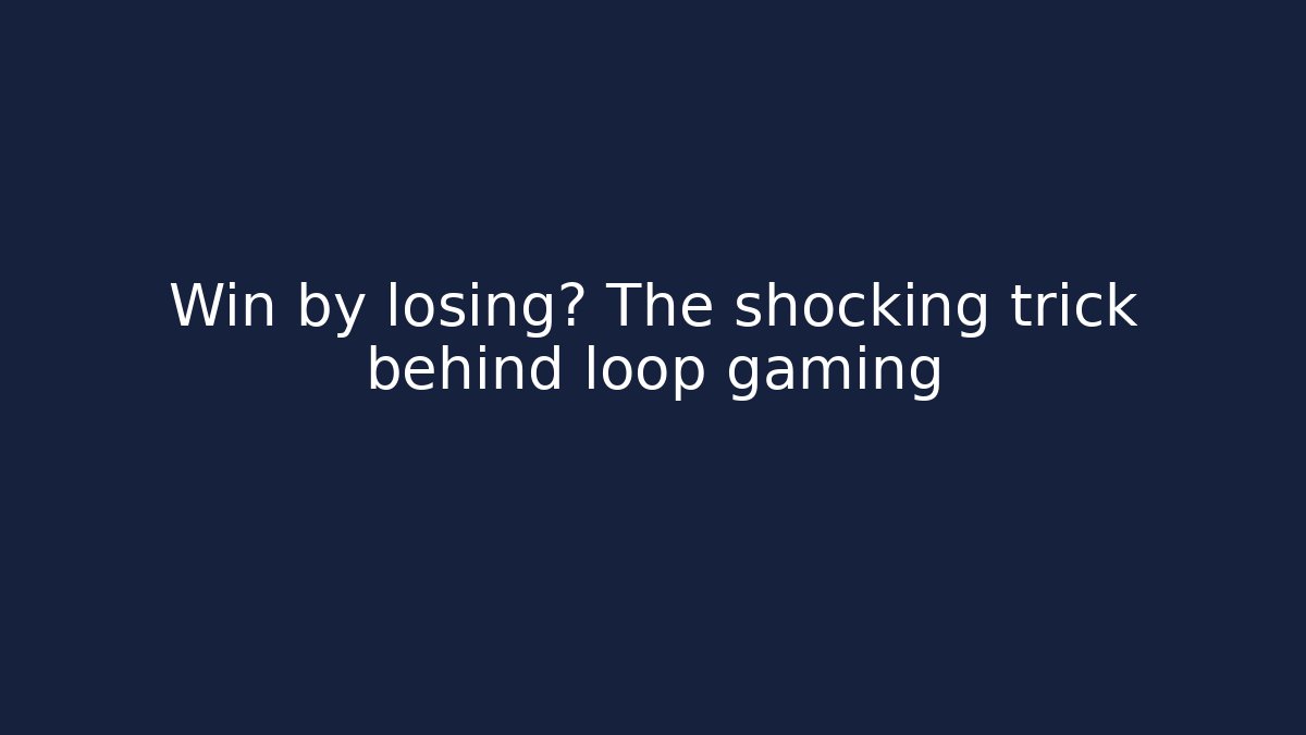 Win by losing? The shocking trick behind loop gaming - Método de Aprovação