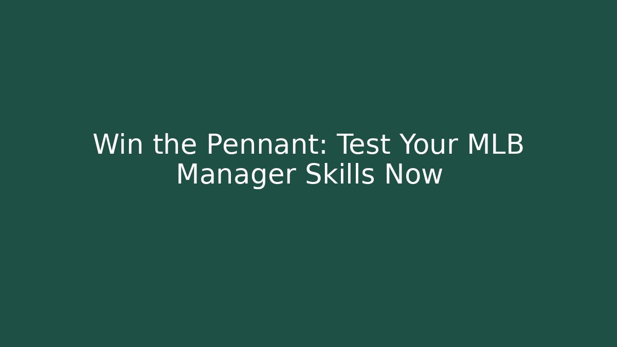 Win the Pennant: Test Your MLB Manager Skills Now