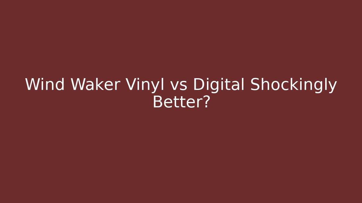 Wind Waker Vinyl vs Digital Shockingly Better?