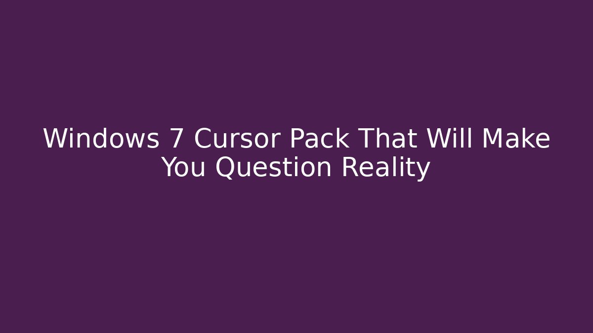 Windows 7 Cursor Pack That Will Make You Question Reality - Método de Aprovação