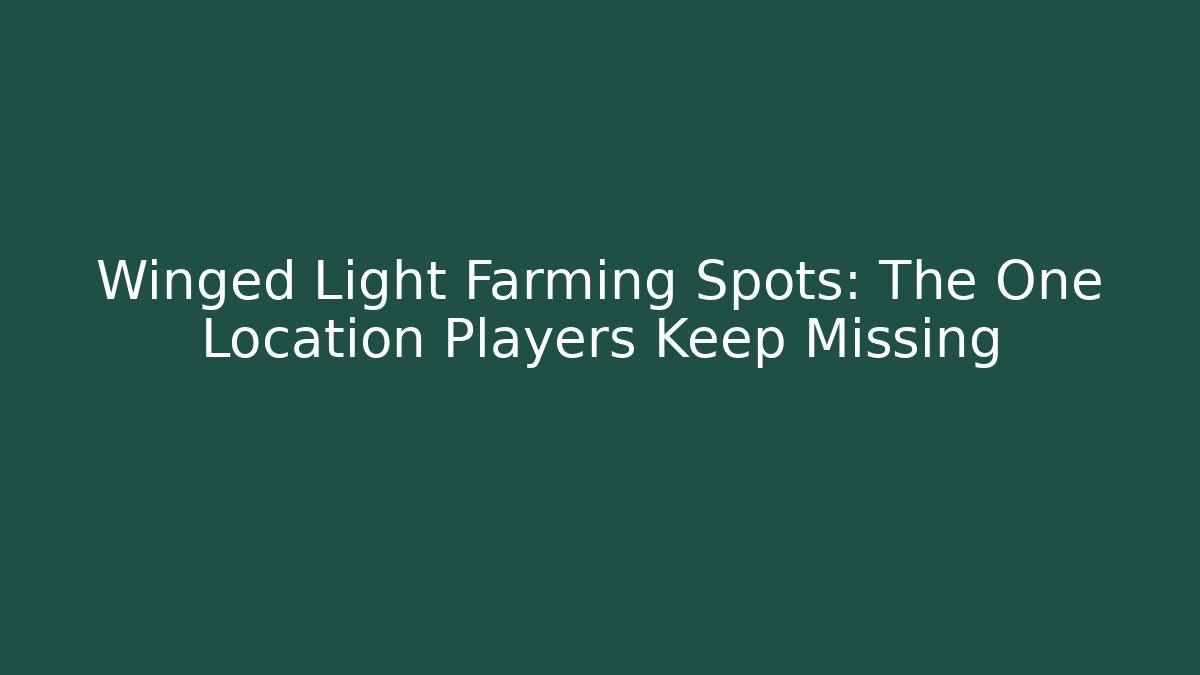 Winged Light Farming Spots: The One Location Players Keep Missing