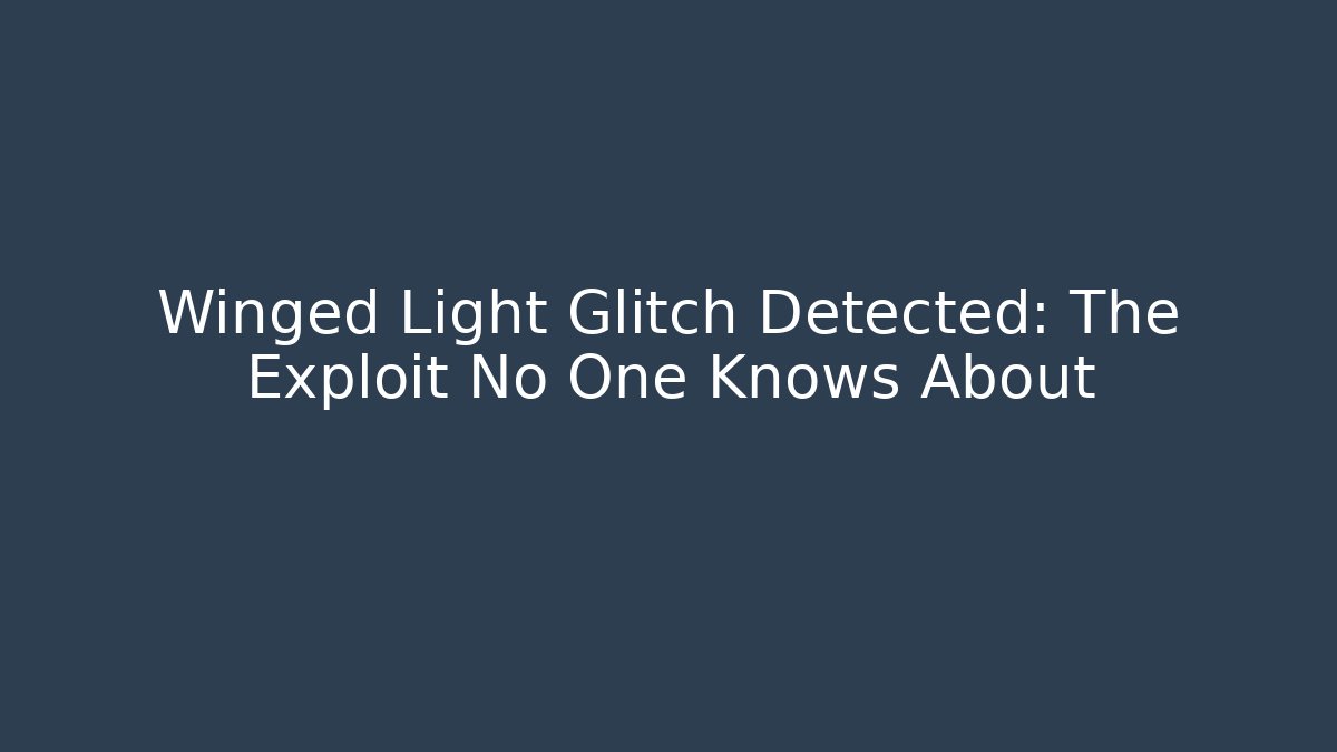 Winged Light Glitch Detected: The Exploit No One Knows About