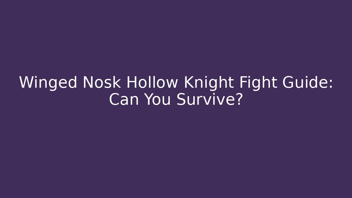 Winged Nosk Hollow Knight Fight Guide: Can You Survive? - Método de Aprovação