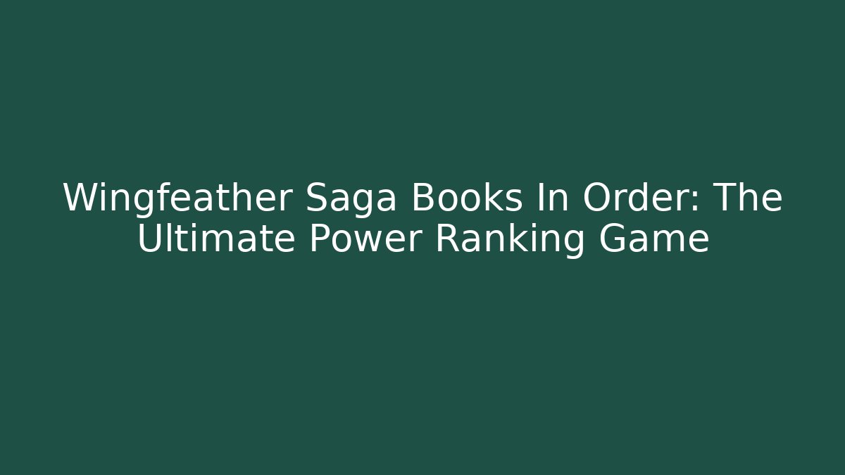 Wingfeather Saga Books In Order: The Ultimate Power Ranking Game