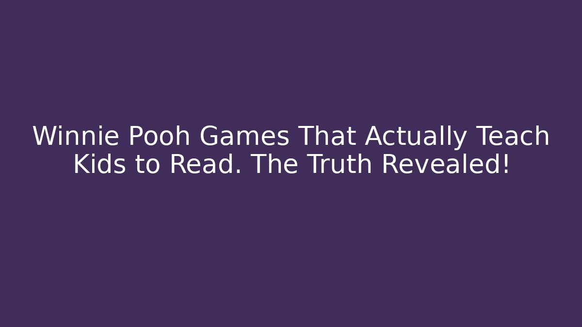Winnie Pooh Games That Actually Teach Kids to Read. The Truth Revealed!