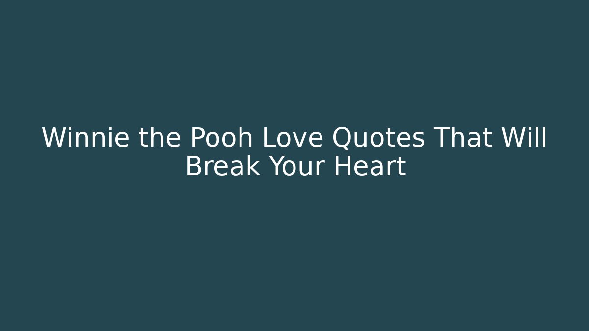 Winnie the Pooh Love Quotes That Will Break Your Heart