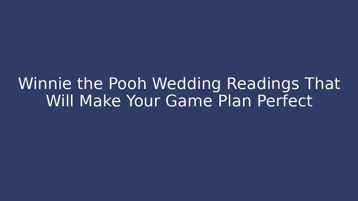 Winnie the Pooh Wedding Readings That Will Make Your Game Plan Perfect