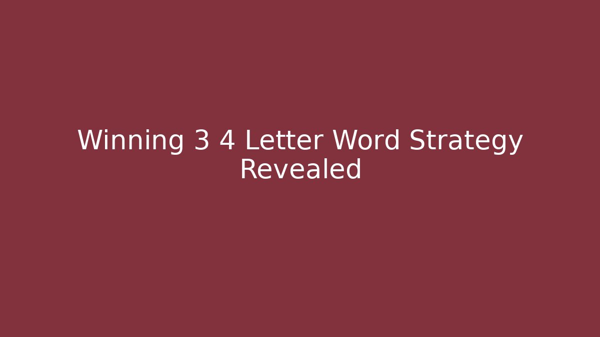 Winning 3 4 Letter Word Strategy Revealed