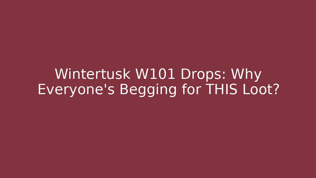 Wintertusk W101 Drops: Why Everyone's Begging for THIS Loot?