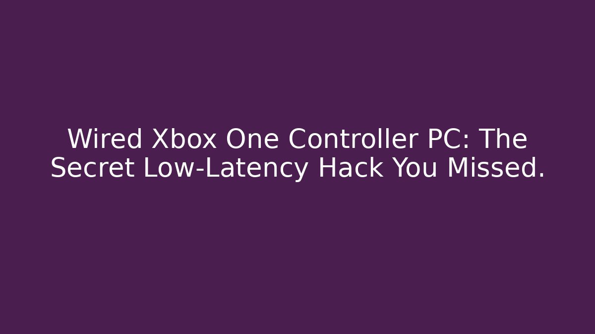 Wired Xbox One Controller PC: The Secret Low-Latency Hack You Missed. - Método de Aprovação