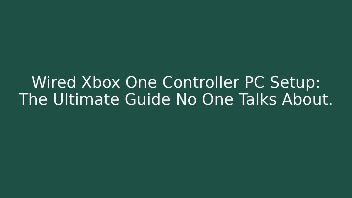 Wired Xbox One Controller PC Setup: The Ultimate Guide No One Talks About.