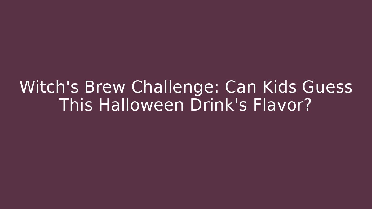 Witch's Brew Challenge: Can Kids Guess This Halloween Drink's Flavor?